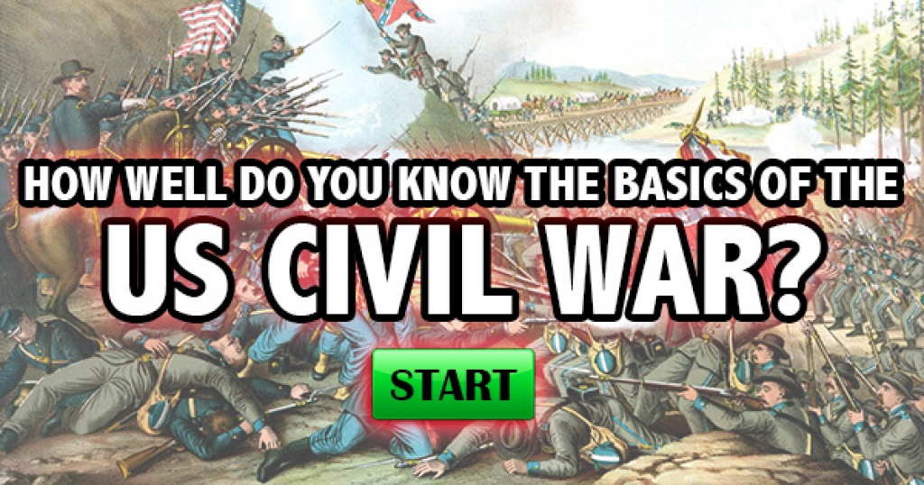 How Well Do You Know The Basics of The US Civil War?