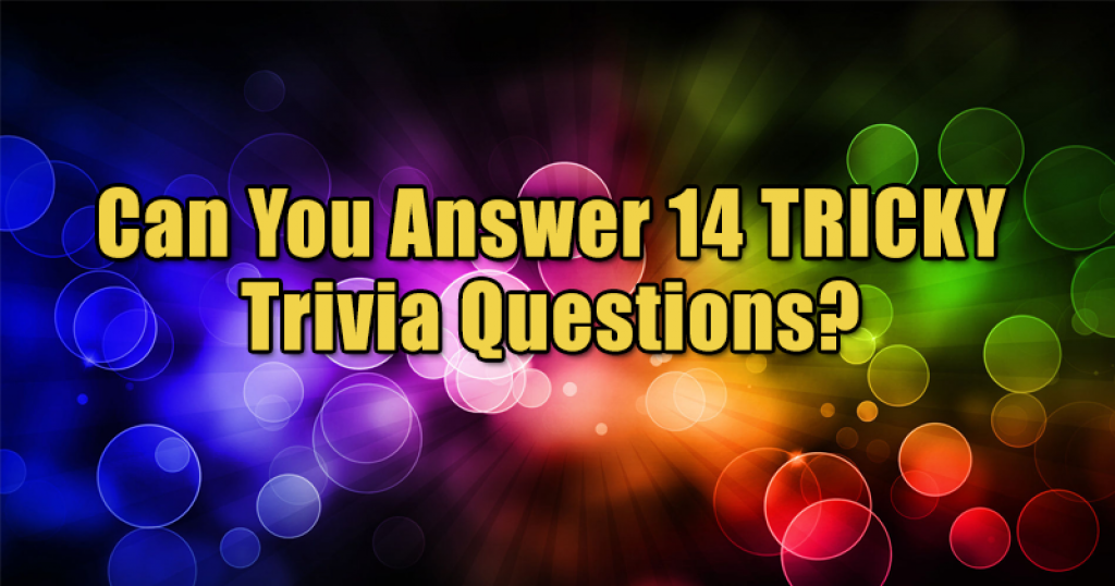 Quizfreak Can You Answer 14 Tricky Trivia Questions