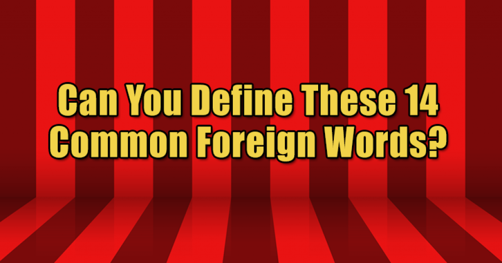 Can You Define These 14 Common Foreign Words?