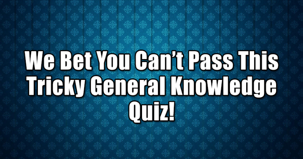 Quizfreak We Bet You Cant Pass This Tricky General Knowledge Quiz 6536