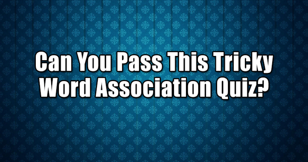 Can You Pass This Tricky Word Association Quiz?