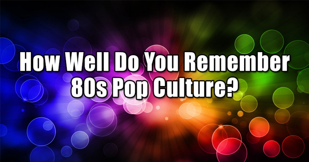 Quizfreak How Well Do You Remember 80s Pop Culture